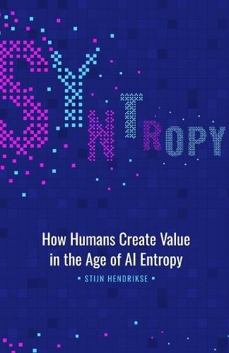 Syntropy: How Humans Create Value in the Age of AI Entropy