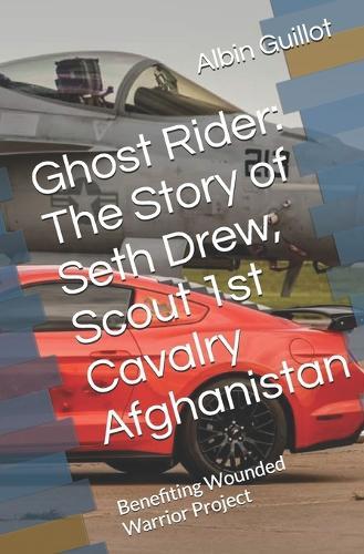 Ghost Rider: The Story of Seth Drew, Scout 1st Cavalry Afghanistan