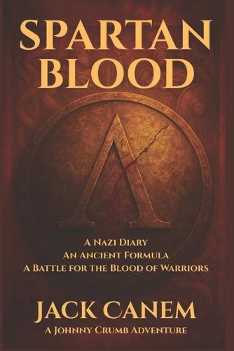 Spartan Blood: A Nazi Diary, An Ancient Formula, A Battle for the Blood of Warriors
