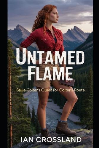 Untamed Flame: Sallie Colter's Quest for Colter's Route