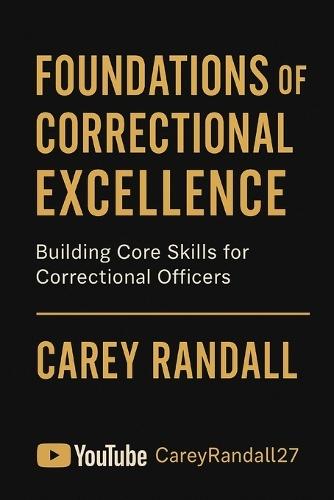 Inside the Walls: A Veteran Correctional Officer's Guide to Starting Strong: ""Practical Training, Survival Skills, and Career Advice for New Correctional Officers""