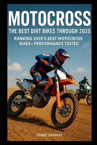 Motocross: The Best Dirt Bikes Through 2025: Ranking 2025's Best Motocross Bikes-Performance Tested