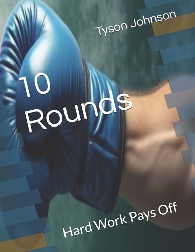 10 Rounds: Hard Work Pays Off