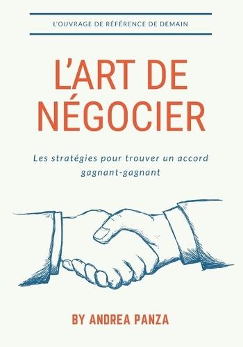 L'Art de Négocier: Les stratégies pour trouver un accord gagnant-gagnant