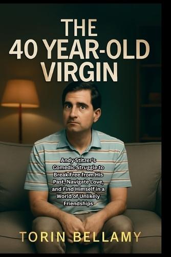 The 40 Year-Old Virgin: Andy Stitzer's Comedic Struggle to Break Free from His Past, Navigate Love, and Find Himself in a World of Unlikely Friendships