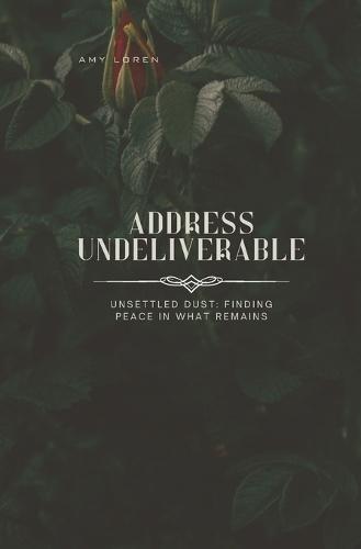 Address Undeliverable: Unsettled dust: Finding peace in what remains