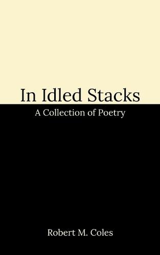 In Idled Stacks: A Collection of Poetry