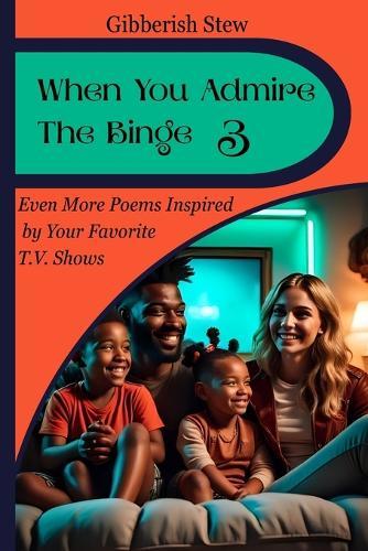 When You Admire The Binge 3: Poems Illuminating TV's Diverse Worlds