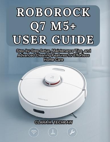 Roborock Q7 M5+ User Guide: Step-by-Step Setup, Maintenance Tips, and Advanced Cleaning Features for Effortless Home Care