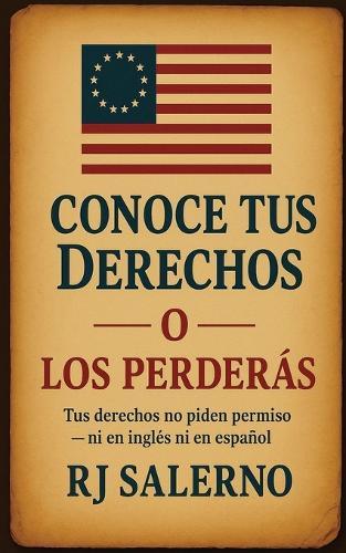 Conoce Tus Derechos - O Los Perderás: Tus derechos no piden permiso - ni en inglés ni en español