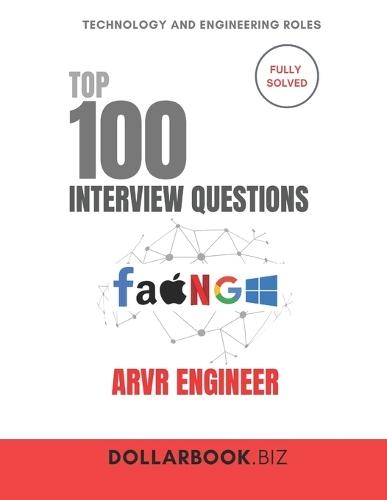 Top 100 ARVR Engineer Interview questions: Fully Solved: Stand Out in Emerging Tech Interviews for ARVR Engineer