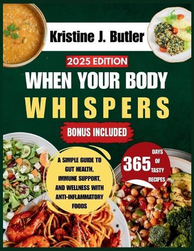 When Your Body Whispers: A Simple Guide to Gut Health, Immune Support, and Wellness with Anti-Inflammatory Foods