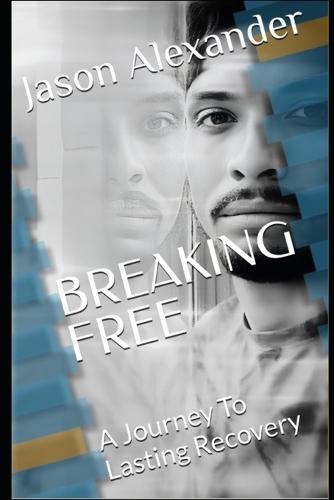 Breaking Free: A Journey To Lasting Recovery