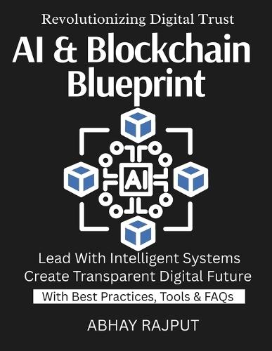 AI & Blockchain Blueprint: Blockchain Intelligence Unleashed Ignite Transformation With AI AI Blockchain For Visionaries Build Secure Transparent Systems Tomorrow Starts With Integration