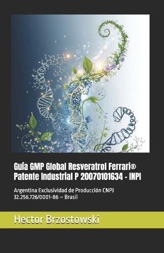 Guía GMP Global Resveratrol Ferrari(R) Patente Industrial P 20070101634 - INPI: Argentina Exclusividad de Producción CNPJ 32.256.726/0001-86 - Brasil