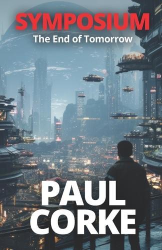 Symposium: The End of Tomorrow: A Technothriller Where Humanity's Greatest Invention Becomes Its Greatest Threat