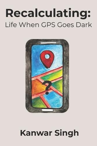 Recalculating: Life When GPS Goes Dark