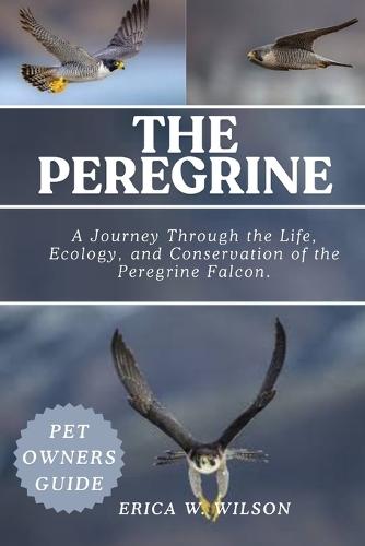 The Peregrine: A Journey Through the Life, Ecology, and Conservation of the Peregrine Falcon.