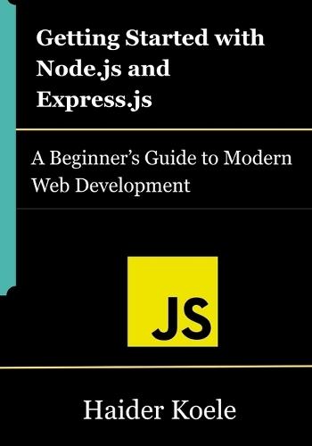 Getting Started with Node.js and Express.js: A Beginner's Guide to Modern Web Development