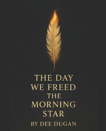 The Day We Freed the Morning Star