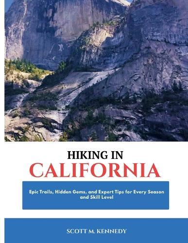 Hiking in California 2026: Epic Trails, Hidden Gems, and Expert Tips for Every Season and Skill Level