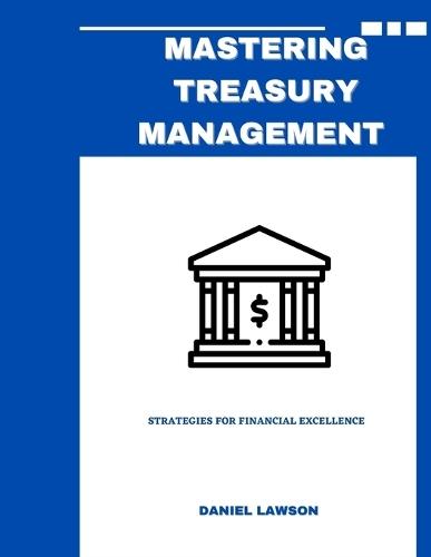 Mastering Treasury Management: Strategies for Financial Excellence