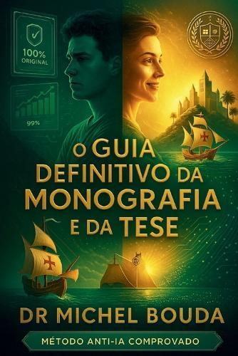 O Guia Definitivo da Monografia e da Tese: Redija, Triunfe e Burle os Detectores de IA - Da Graduação ao Doutorado