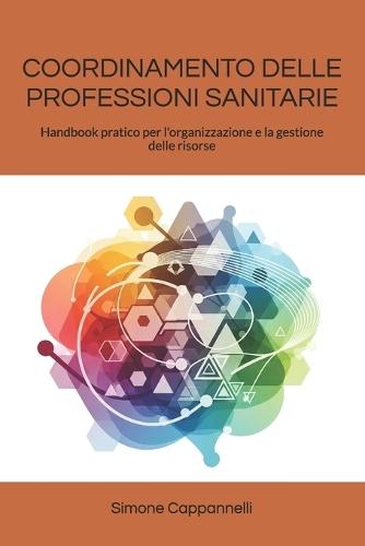 Coordinamento Delle Professioni Sanitarie: Handbook pratico per l'organizzazione e la gestione delle risorse