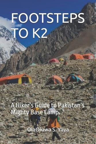 Footsteps to K2: A Hiker's Guide to Pakistan's Mighty Base Camp.
