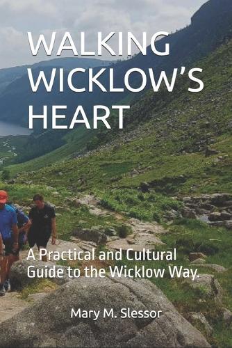 Walking Wicklow's Heart: A Practical and Cultural Guide to the Wicklow Way.