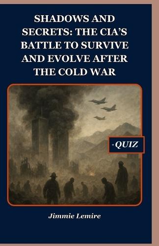 Shadows and Secrets: The CIA's Battle to Survive and Evolve After the Cold War