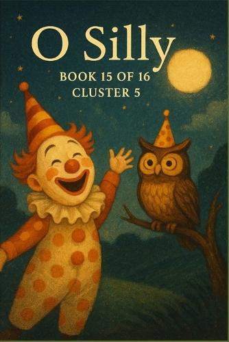 O Silly: Cluster V: Play, Absurdity, and the Joy of Being