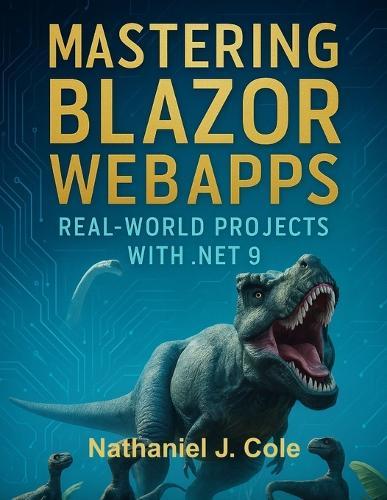 Mastering Blazor WebApps: Real-World Projects with .NET 9