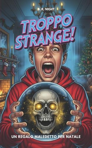 Troppo Strange! Un Regalo Maledetto Per Natale: Un libro horror per ragazzi ricco di mistero e avventura. Ideale per giovani lettori coraggiosi di 10, 11, 12 e 13 anni