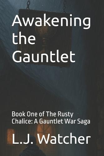 Awakening the Gauntlet: Book One of The Rusty Chalice: A Gauntlet War Saga