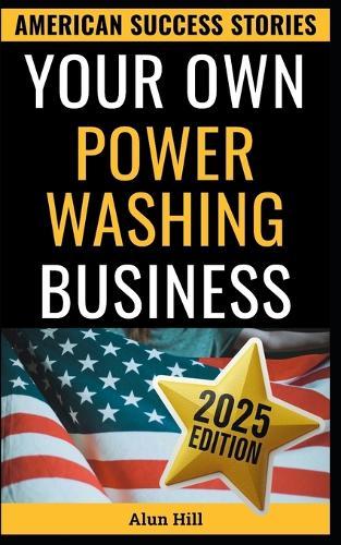 Your Own Power Washing Business: From Layoff To Lucrative Empire