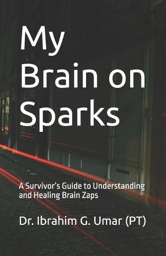 My Brain on Sparks: A Survivor's Guide to Understanding and Healing Brain Zaps
