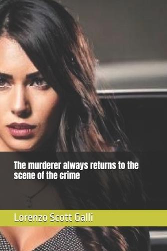 The murderer always returns to the scene of the crime