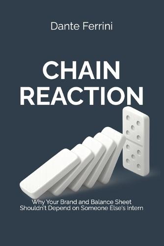 Chain Reaction: Why Your Brand and Balance Sheet Shouldn't Depend on Someone Else's Intern