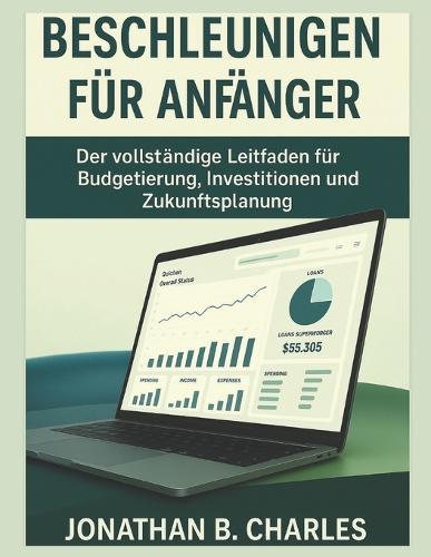 Beschleunigen Für Anfänger: Der vollständige Leitfaden für Budgetierung, Investitionen und Zukunftsplanung