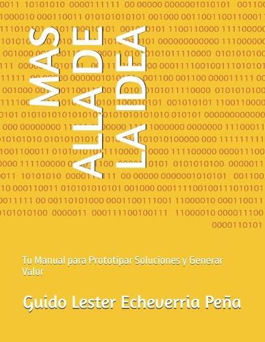 Mas Alla de la Idea: Tu Manual para Prototipar Soluciones y Generar Valor