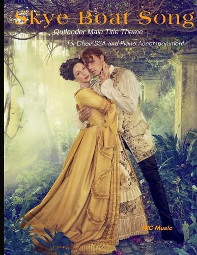Skye Boat Song: Outlander Main Title Theme - for Choir SSA and Piano Accompaniment