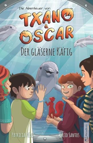 Txano und Oscar 10 - Der gläserne Käfig: Kinderbuch mit Mystery und Abenteuer (7 - 12 Jahre)
