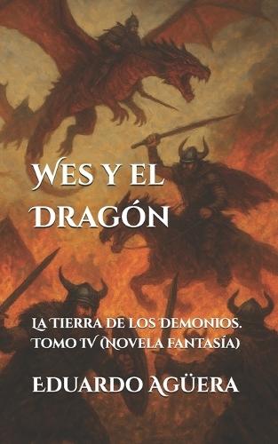 Wes y el Dragón: La Tierra de los Demonios. Tomo 4. (Novela fantasía)