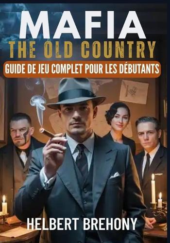 Mafia: The Old Country - Guide de Jeu Complet pour les Débutants