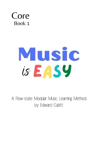 Music is Easy Book 1: Foundation: Effortless Learning with Flow State