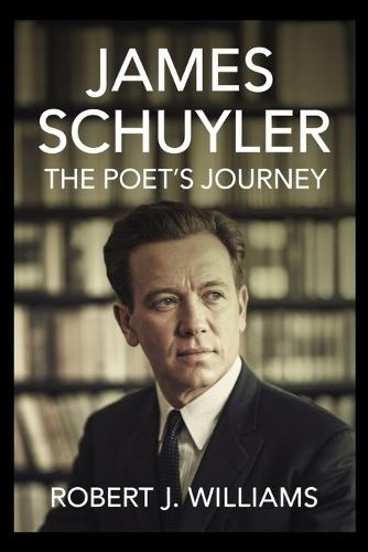 James Schuyler: The Poet's Journey