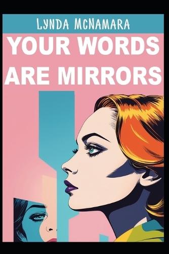 Your Words Are Mirrors: How What You Say Shapes What You Become