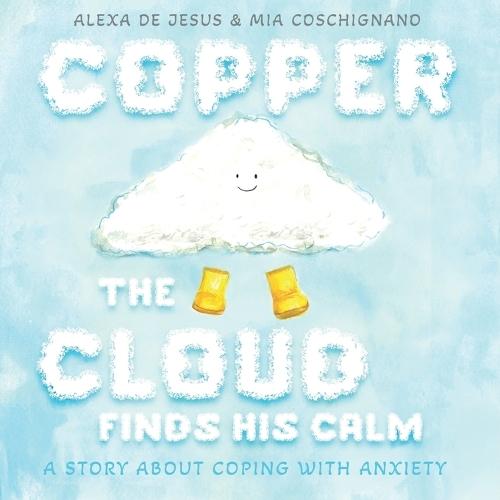Copper The Cloud Finds His Calm: A Story about Coping with Anxiety