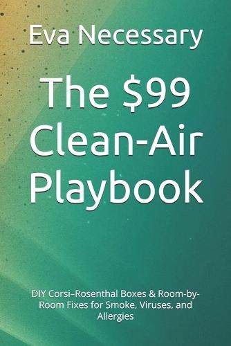 The $99 Clean-Air Playbook: DIY Corsi-Rosenthal Boxes & Room-by-Room Fixes for Smoke, Viruses, and Allergies